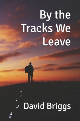 By the Tracks We Leave by David Briggs