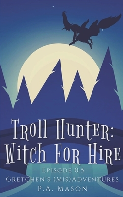 Troll Hunter: Witch for Hire: A different account of The Three Billy Goats Gruff by P.A. Mason
