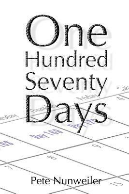 One Hundred Seventy Days by Pete Nunweiler