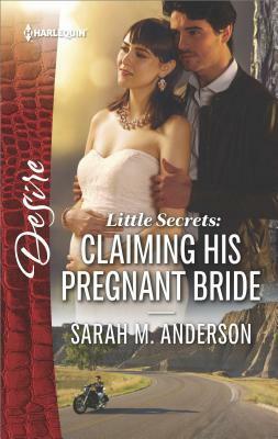 Little Secrets: Claiming His Pregnant Bride by Sarah M. Anderson