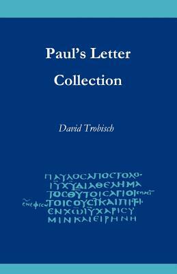 Paul's Letter Collection: Tracing the Origins by David Trobisch