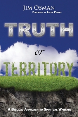 Truth or Territory: A Biblical Approach to Spiritual Warfare by Jim Osman