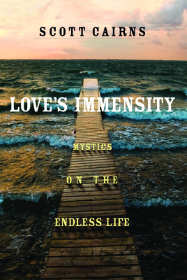 Love's Immensity: Mystics on the Endless Life by 