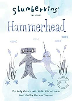 Slumberkins Presents Hammerhead by Kelly Oriard, Callie Christensen