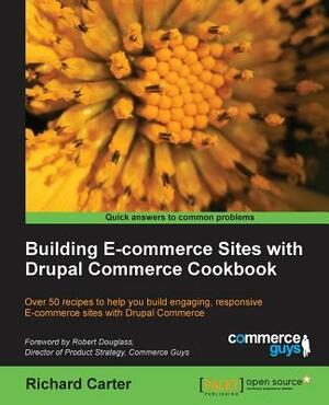 Building Ecommerce Sites with Drupal Commerce Cookbook by Richard Carter