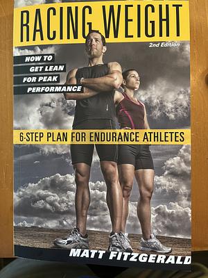 Racing Weight: How to Get Lean for Peak Performance, 2nd Edition  by Matt Fitzgerald