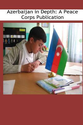 Azerbaijan in Depth: A Peace Corps Publication by Peace Corps