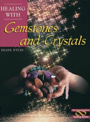 Healing With Gemstones and Crystals by Diane Stein