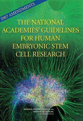 2007 Amendments to the National Academies' Guidelines for Human Embryonic Stem Cell Research by Institute of Medicine, Board on Health Sciences Policy, National Research Council