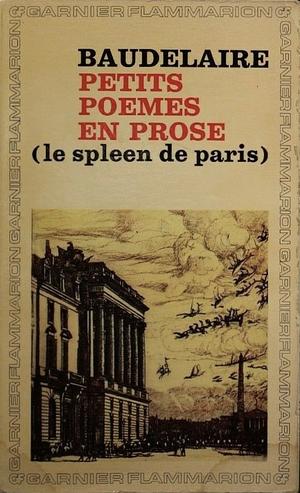 Petits poèmes en prose (le spleen de Paris) by Charles Baudelaire