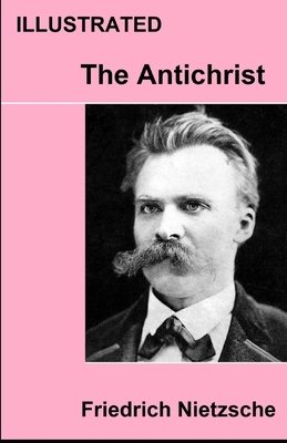 The Antichrist ILLUSTRATED by Friedrich Nietzsche