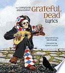 The Complete Annotated Grateful Dead Lyrics: The Collected Lyrics of Robert Hunter and John Barlow, Lyrics to All Original Songs, with Selected Traditional and Cover Songs by Alan Trist, David G. Dodd