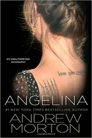 Angelina: An Unauthorized Biography by Andrew Morton