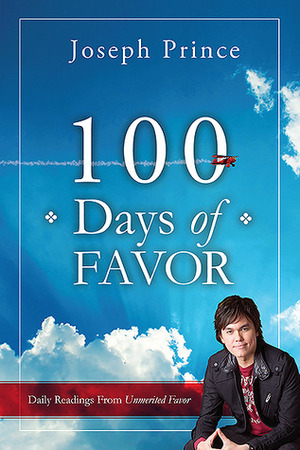 100 Days of Favor: Daily Readings From Unmerited Favor by Joseph Prince