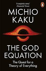 The God Equation: The Quest for a Theory of Everything by Michio Kaku