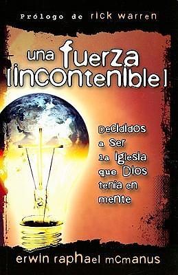 Una fuerza incontenible: Decididos a ser la iglesia que dios tenía en mente by Erwin Raphael McManus, Erwin Raphael McManus