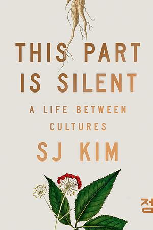 This Part Is Silent: A Life Between Cultures by SJ Kim