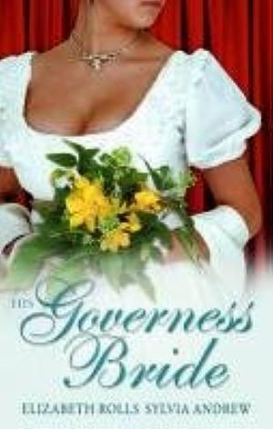 His Governess Bride: His Lady Mistress / a Very Unusual Governess by Elizabeth Rolls, Sylvia Andrew