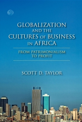 Globalization and the Cultures of Business in Africa: From Patrimonialism to Profit by Scott D. Taylor