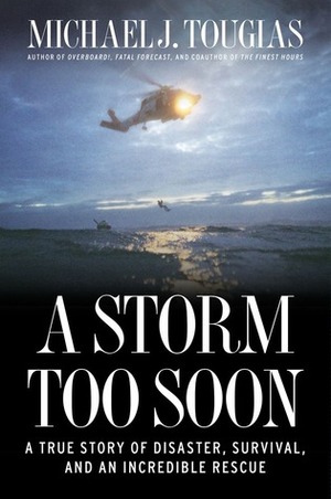 A Storm Too Soon: A True Story of Disaster, Survival and an Incredible Rescue by Michael J. Tougias