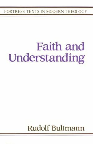 Faith and Understanding (Texts in Modern Theology) by Louise Pettibone Smith, Robert W. Funk, Rudolf Karl Bultmann