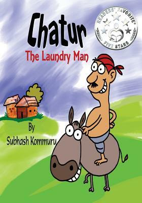 Chatur the Laundry Man: A Funny Children's Picture Book by Subhash Kommuru