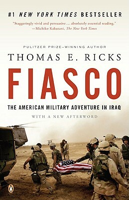 Fiasco: The American Military Adventure in Iraq, 2003 to 2005 by Thomas E. Ricks