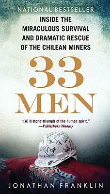 33 Men: Inside the Miraculous Survival and Dramatic Rescue of the Chilean Miners by Jonathan Franklin