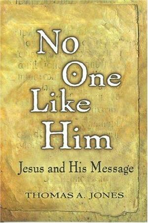 No One Like Him: Jesus and His Message by Thomas Jones