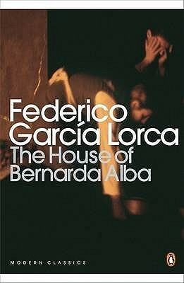 The House of Bernarda Alba and Other Plays by Michael Dewell, Christopher Maurer, Federico García Lorca, Carmen Zapata