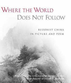 Where the World Does Not Follow: Buddhist China in Picture and Poem by 