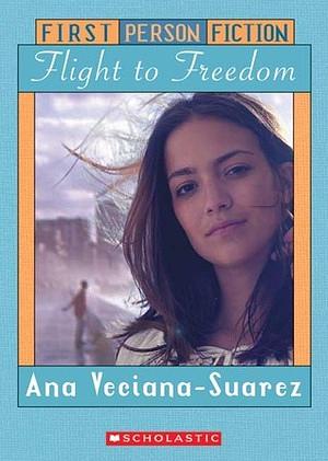 Flight to Freedom by Ana Veciana-Suarez