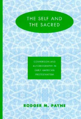 Self & the Sacred: Conversion Autobiography by Rodger M. Payne