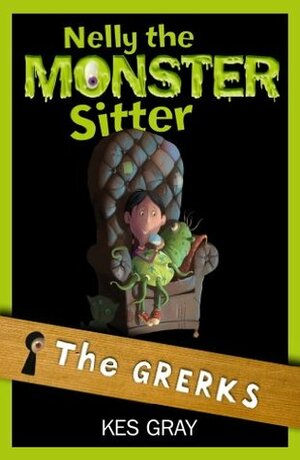 Nelly the Monster Sitter 1: Grerks by Kes Gray