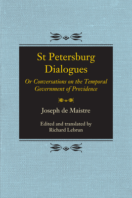 St Petersburg Dialogues: Or Conversations on the Temporal Government of Providence by Joseph De Maistre, Joseph De Maistre