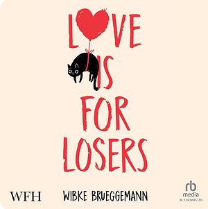 Love Is for Losers by Wibke Brueggemann