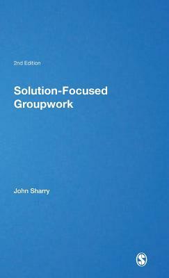 Solution-Focused Groupwork by John Sharry