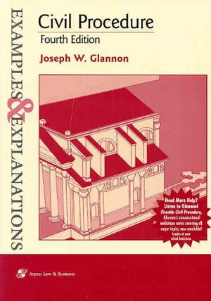 Civil Procedure: Examples & Explanations by Joseph W. Glannon