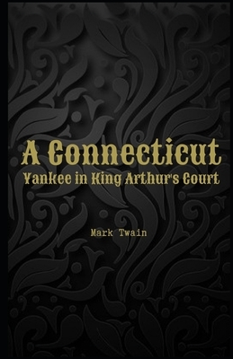 A Connecticut Yankee in King Arthur's Court Illustrated by Mark Twain