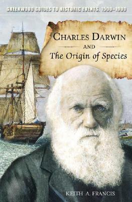 Charles Darwin and the Origin of Species by Keith A. Francis