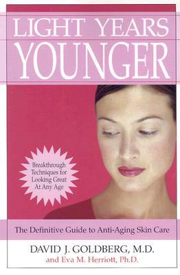 Light Years Younger: The Definitive Guide to Anti-Aging Skin Care by David J. Goldberg, Eva Herriott