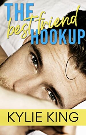 The Best Friend Hookup by Kylie King
