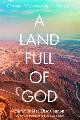 A Land Full of God by Daniel Roth, Aziz Abu Sarah, Mae Elise Cannon