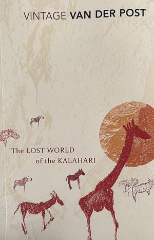The Lost World of the Kalahari by Laurens van der Post