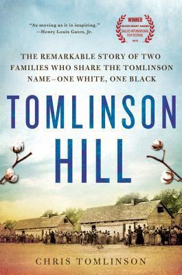 Tomlinson Hill: The Remarkable Story of Two Families Who Share the Tomlinson Name - One White, One Black by Chris Tomlinson