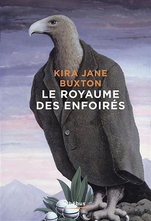 Le royaume des enfoirés by Kira Jane Buxton