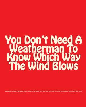 You Don't Need A Weatherman To Know Which Way The Wind Blows by Bill Ayers, Bernardine Dohrn, Jim Mellen