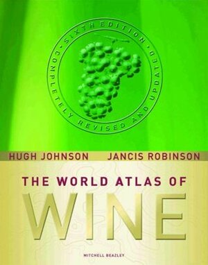 The World Atlas of Wine by Jancis Robinson, Hugh Johnson