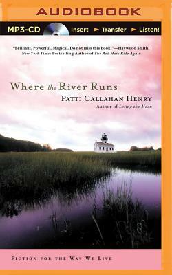Where the River Runs by Patti Callahan Henry