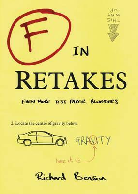 F in Retakes: Even More Test Paper Blunders by Richard Benson